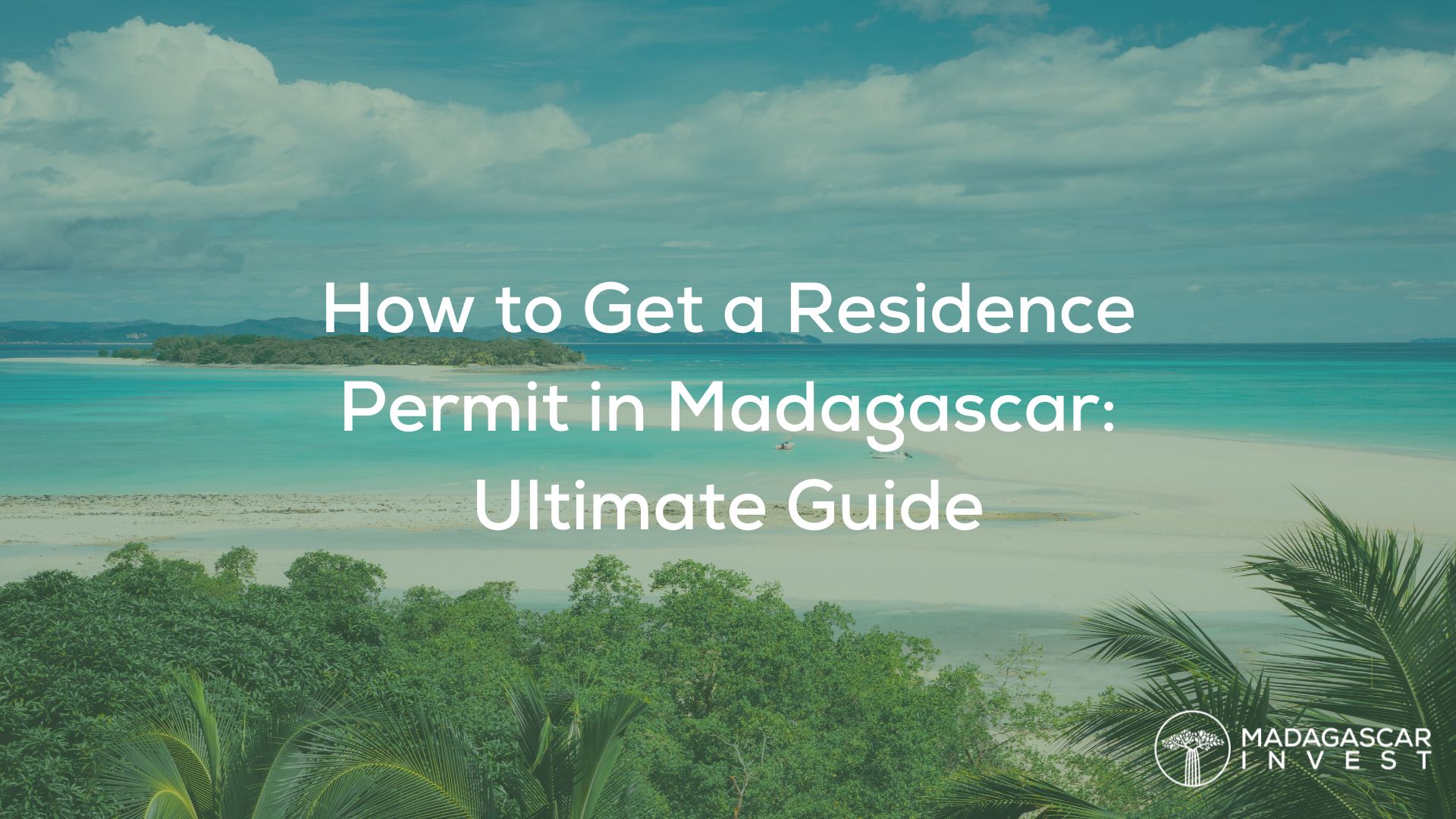 image of a beach in madagascar with the overlay text "how to get a residence permit in madagascar ultimate guide", also shown is a logo of madagascar invest