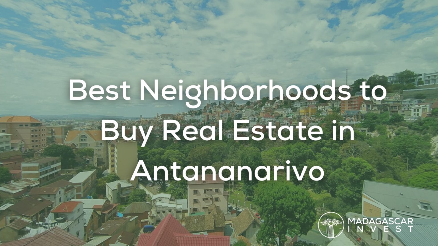 Best Neighborhoods to Buy Real Estate in Antananarivo (and Why)
